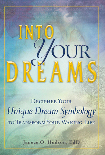 Into Your Dreams: Decipher your unique dream symbology to transform your waking life book cover by Janece O Hudson
