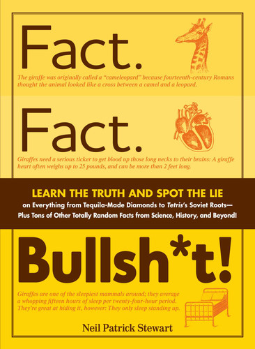 Fact. Fact. Bullsh*t!: Learn the Truth and Spot the Lie on Everything from Tequila-Made Diamonds to Tetris's Soviet Roots - Plus Tons of Other Totally Random Facts from Science, History and Beyond! book cover by Neil Patrick Stewart