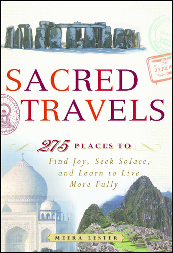 Sacred Travels: 274 Places to Find Joy, Seek Solace, and Learn to Live More Fully book cover by Meera Lester