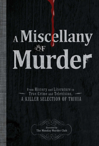 A Miscellany of Murder: From History and Literature to True Crime and Television, a Killer Selection of Trivia book cover by The Monday Murder Club