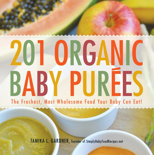 201 Organic Baby Purees: The Freshest, Most Wholesome Food Your Baby Can Eat! book cover by Tamika L Gardner