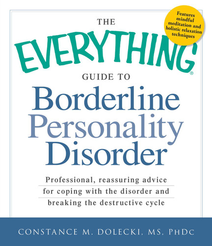 The Everything Guide to Borderline Personality Disorder: Professional, reassuring advice for coping with the disorder and breaking the destructive cycle (Everything® Series) book cover by Constance M Dolecki