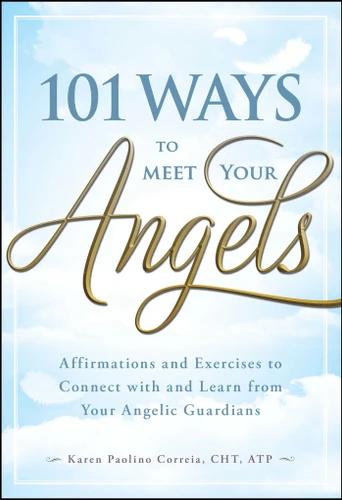 101 Ways to Meet Your Angels: Affirmations and Exercises to Connect With and Learn From Your Angelic Guardians book cover by Karen Paolino Correia