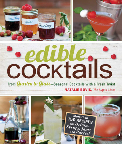 Edible Cocktails: From Garden to Glass - Seasonal Cocktails with a Fresh Twist book cover by Natalie Bovis