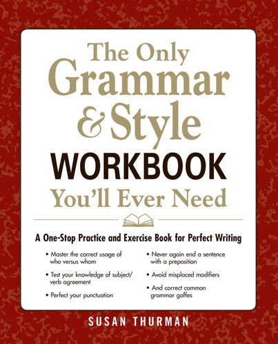 The Only Grammar & Style Workbook You'll Ever Need: A One-Stop Practice and Exercise Book for Perfect Writing book cover by Susan Thurman