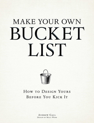 Make Your Own Bucket List: How To Design Yours Before You Kick It book cover by Andrew Gall