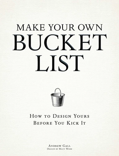 Make Your Own Bucket List: How To Design Yours Before You Kick It book cover by Andrew Gall