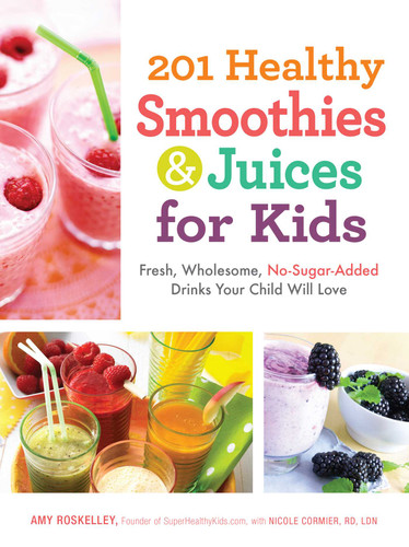 201 Healthy Smoothies & Juices for Kids: Fresh, Wholesome, No-Sugar-Added Drinks Your Child Will Love book cover by Amy Roskelley