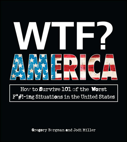 WTF? America: How to Survive 101 of the Worst F*#!-ing Situations in the United States book cover by Gregory Bergman, Jodi Miller