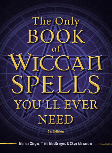 The Only Book of Wiccan Spells You'll Ever Need book cover by Marian Singer, Trish Macgregor, Skye Alexander