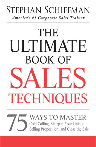 The Ultimate Book of Sales Techniques: 75 Ways to Master Cold Calling, Sharpen Your Unique Selling Proposition, and Close the Sale book cover by Stephan Schiffman