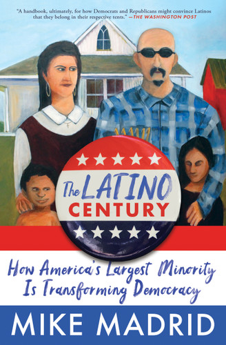 The Latino Century: How America's Largest Minority Is Transforming Democracy book cover by Mike Madrid
