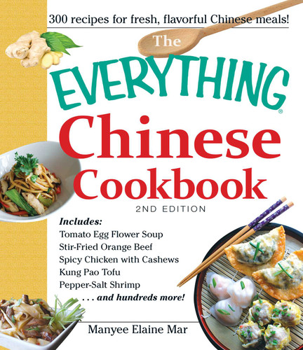 The Everything Chinese Cookbook: Includes Tomato Egg Flower Soup, Stir-Fried Orange Beef, Spicy Chicken with Cashews, Kung Pao Tofu, Pepper-Salt Shrimp, and hundreds more! (Everything® Series) book cover by Manyee Elaine Mar