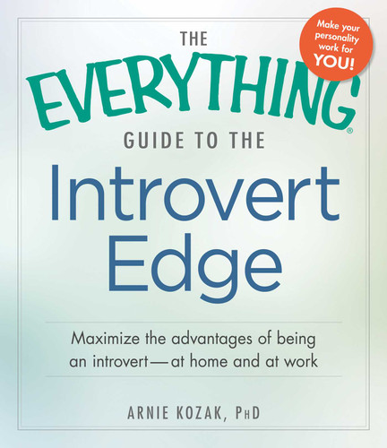 The Everything Guide to the Introvert Edge: Maximize the Advantages of Being an Introvert - At Home and At Work (Everything® Series) book cover by Arnie Kozak