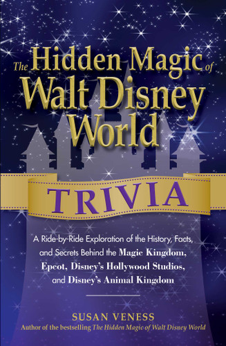 The Hidden Magic of Walt Disney World Trivia: A Ride-by-Ride Exploration of the History, Facts, and Secrets Behind the Magic Kingdom, Epcot, Disney's Hollywood Studios, and Disney's Animal Kingdom (Disney Hidden Magic Gift Series) book cover by Susan Veness