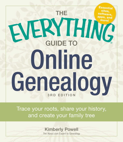 The Everything Guide to Online Genealogy: Trace Your Roots, Share Your History, and Create Your Family Tree (Everything® Series) book cover by Kimberly Powell