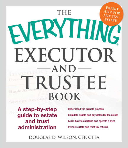 The Everything Executor and Trustee Book: A Step-by-Step Guide to Estate and Trust Administration (Everything® Series) book cover by Douglas D Wilson