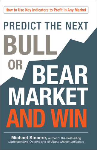 Predict the Next Bull or Bear Market and Win: How to Use Key Indicators to Profit in Any Market book cover by Michael Sincere
