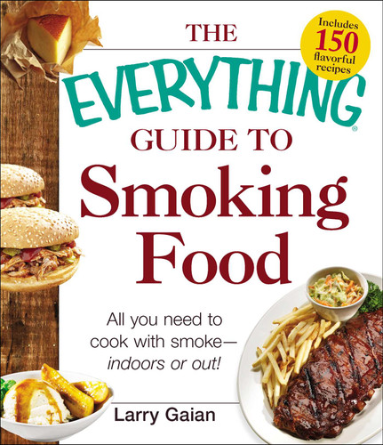 The Everything Guide to Smoking Food: All You Need to Cook with Smoke--Indoors or Out! (Everything® Series) book cover by Larry Gaian