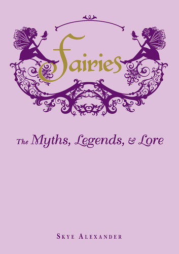 Fairies: The Myths, Legends, & Lore book cover by Skye Alexander
