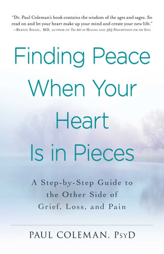 Finding Peace When Your Heart Is In Pieces: A Step-by-Step Guide to the Other Side of Grief, Loss, and Pain book cover by Paul Coleman