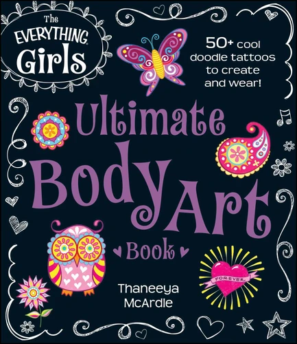 The Everything Girls Ultimate Body Art Book: 50+ Cool Doodle Tattoos to Create and Wear! (Everything® Kids Series) book cover by Thaneeya McArdle