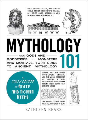 Mythology 101: From Gods and Goddesses to Monsters and Mortals, Your Guide to Ancient Mythology (Adams 101 Series) book cover by Kathleen Sears