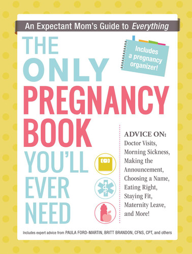 The Only Pregnancy Book You'll Ever Need: An Expectant Mom's Guide to Everything book cover by Paula Ford-Martin, Britt Brandon
