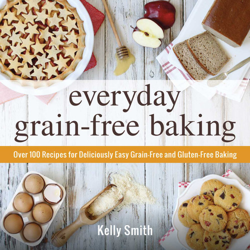 Everyday Grain-Free Baking: Over 100 Recipes for Deliciously Easy Grain-Free and Gluten-Free Baking book cover by Kelly Smith