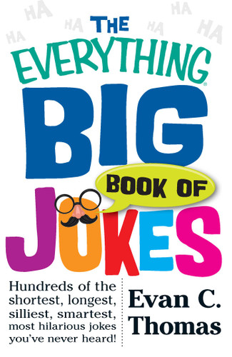 The Everything Big Book of Jokes: Hundreds of the Shortest, Longest, Silliest, Smartest, Most Hilarious Jokes You've Never Heard! (Everything® Series) book cover by Evan C Thomas