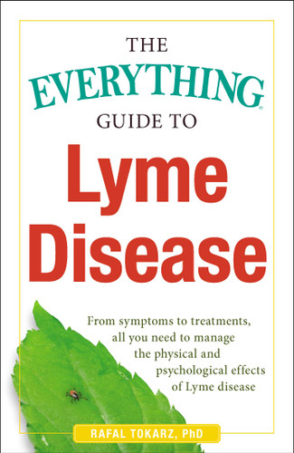 The Everything Guide To Lyme Disease: From Symptoms to Treatments, All You Need to Manage the Physical and Psychological Effects of Lyme Disease (Everything® Series) book cover by Rafal Tokarz