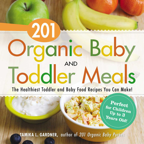 201 Organic Baby And Toddler Meals: The Healthiest Toddler and Baby Food Recipes You Can Make! book cover by Tamika L Gardner