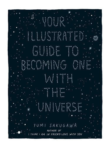 Your Illustrated Guide To Becoming One With The Universe book cover by Yumi Sakugawa