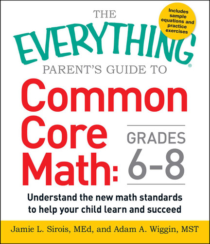 The Everything Parent's Guide to Common Core Math Grades 6-8: Understand the New Math Standards to Help Your Child Learn and Succeed (Everything® Series) book cover by Jamie L Sirois, Adam A. Wiggin
