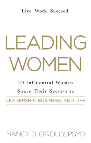 Leading Women: 20 Influential Women Share Their Secrets to Leadership, Business, and Life book cover by Nancy D O'Reilly