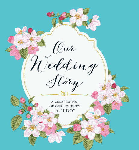 Our Wedding Story: A Celebration of Our Journey to "I Do" book cover by Adams Media