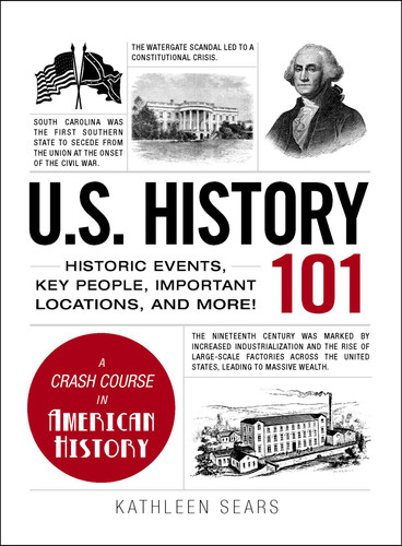 U.S. History 101: Historic Events, Key People, Important Locations, and More! (Adams 101 Series) book cover by Kathleen Sears