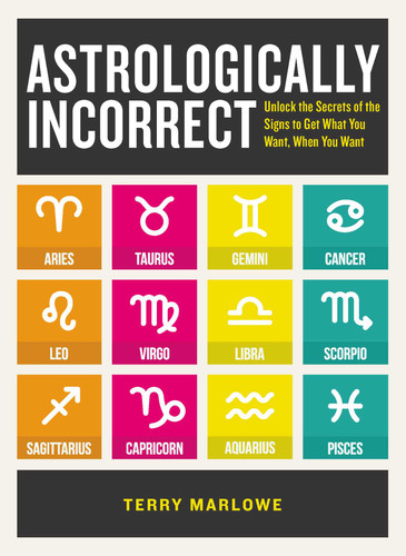 Astrologically Incorrect: Unlock the Secrets of the Signs to Get What You Want, When You Want book cover by Terry Marlowe