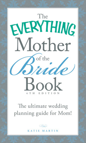 The Everything Mother of the Bride Book: The Ultimate Wedding Planning Guide for Mom! (Everything® Series) book cover by Katie Martin