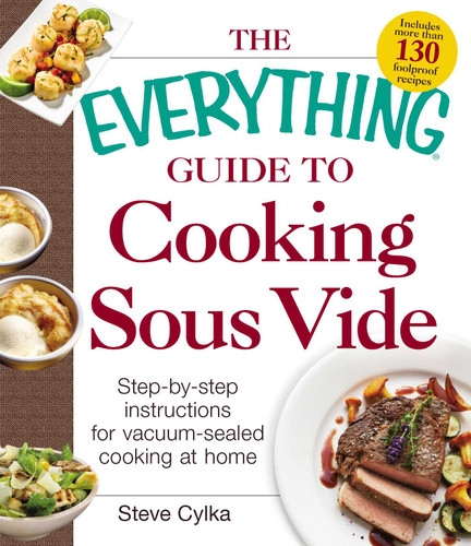 The Everything Guide To Cooking Sous Vide: Step-by-Step Instructions for Vacuum-Sealed Cooking at Home (Everything® Series) book cover by Steve Cylka