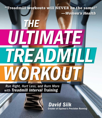 The Ultimate Treadmill Workout: Run Right, Hurt Less, and Burn More with Treadmill Interval Training book cover by David Siik