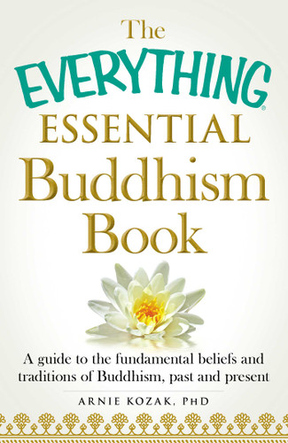 The Everything Essential Buddhism Book: A Guide to the Fundamental Beliefs and Traditions of Buddhism, Past and Present (Everything® Series) book cover by Arnie Kozak