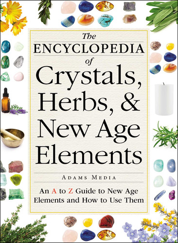 The Encyclopedia of Crystals, Herbs, and New Age Elements: An A to Z Guide to New Age Elements and How to Use Them book cover by Adams Media