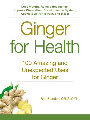 Ginger For Health: 100 Amazing and Unexpected Uses for Ginger (For Health Series) book cover by Britt Brandon