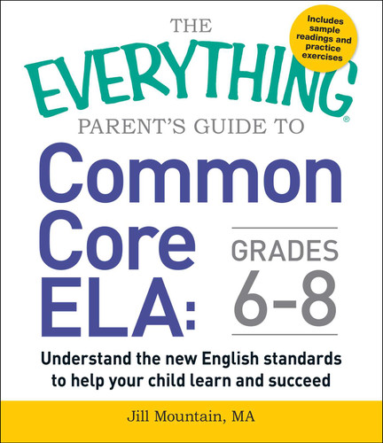 The Everything Parent's Guide to Common Core ELA, Grades 6-8: Understand the New English Standards to Help Your Child Learn and Succeed (Everything® Series) book cover by Jill Mountain