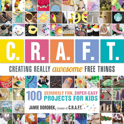 Creating Really Awesome Free Things: 100 Seriously Fun, Super Easy Projects for Kids book cover by Jamie Dorobek
