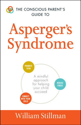 The Conscious Parent's Guide To Asperger's Syndrome: A Mindful Approach for Helping Your Child Succeed (Conscious Parenting Relationship Series) book cover by William Stillman