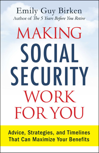 Making Social Security Work for You: Advice, Strategies, and Timelines That Can Maximize Your Benefits book cover by Emily Guy Birken