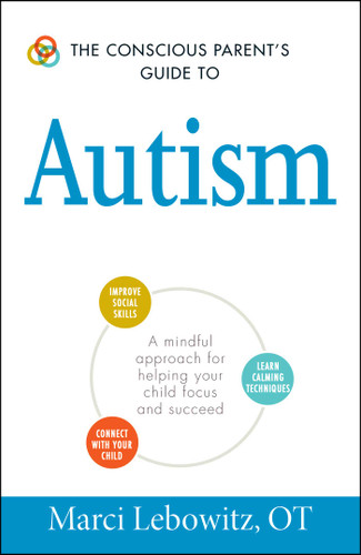 The Conscious Parent's Guide to Autism: A Mindful Approach for Helping Your Child Focus and Succeed (Conscious Parenting Relationship Series) book cover by Marci Lebowitz