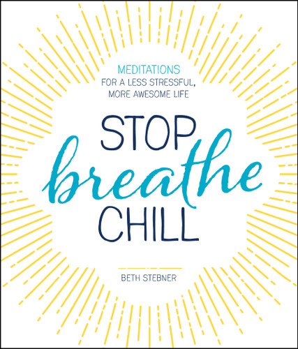 Stop. Breathe. Chill.: Meditations for a Less Stressful, More Awesome Life book cover by Beth Stebner